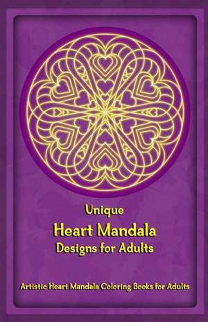 Unique Heart Mandala Designs for Adults: Artistic Heart Mandala Coloring Books for Adults de Gala Publication