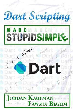 Dart Scripting Made Stupid Simple: #1 Secret to Manifesting Millions of Dollars in Lottery, Love, and Life by Learning How to Manifest Your Dreams Using de Jordan Kaufman