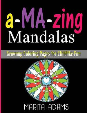 A-Ma-Zing Mandalas de Marita Adams