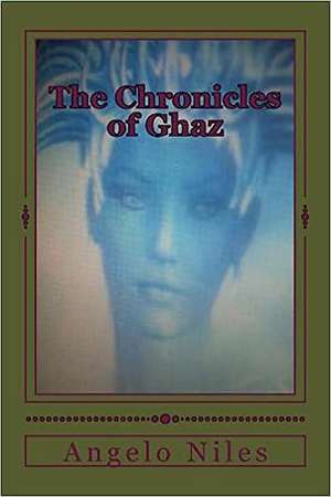 The Chronicles of Ghaz de Angelo Niles