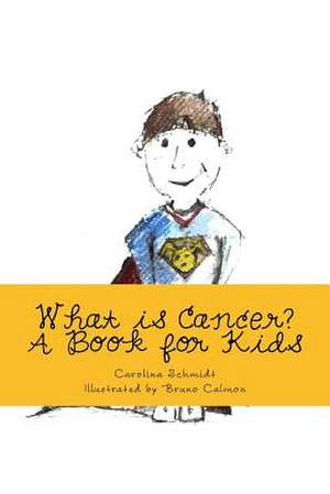 What Is Cancer?: A Book for Kids de Carolina Schmidt