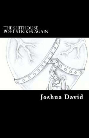 The Shithouse Poet Strikes Again de Joshua David