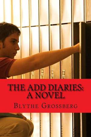 The Add Diaries: A Novel about One Boy's Journey with ADHD de Blythe Grossberg Psy D.