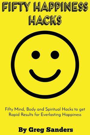 Fifty Happiness Hacks de MR Greg Sanders