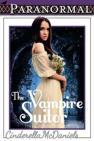 The Vampire Suitor (the Crown Princess): Accelerez Votre Performance Et Recuperer Plus Rapidement En Vous Nourr de Cinderella McDaniels