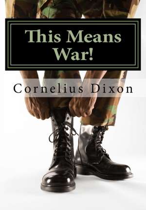 This Means War: Strategically Walking in Victory Through Your Battle! de MR Cornelius W. Dixon