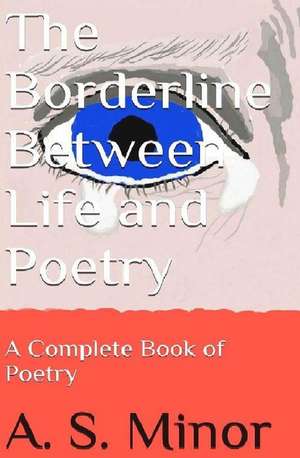 The Borderline Between Life and Poetry de MR a. S. Minor Jr