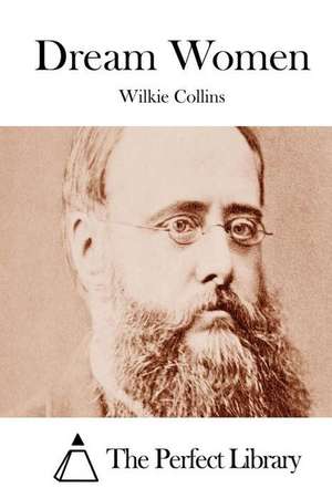 Dream Women: A Collection of Six Short Stories de Wilkie Collins