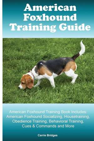 American Foxhound Training Guide American Foxhound Training Book Includes de Carrie Bridges