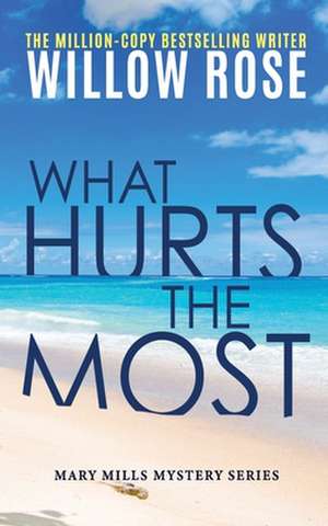 What Hurts the Most de Willow Rose