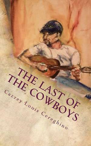 The Last of the Cowboys: A Tale of Kings and Maidens de Cazzey Louis Cereghino