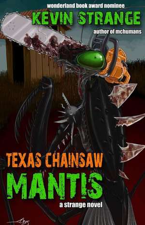 Texas Chainsaw Mantis de Kevin Strange