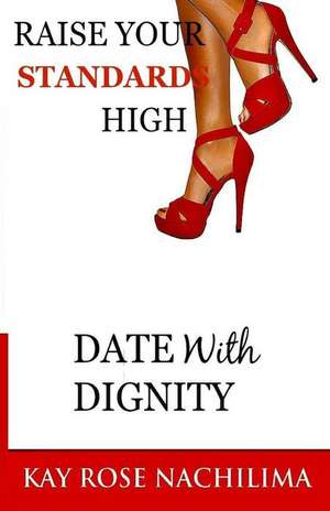Raise Your Standards High de Rose K. Nachilima