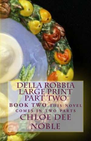 Della Robbia Large Print Part Two de Chloe Dee Noble