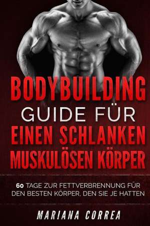 Bodybuilding Guide Fur Einen Schlanken, Muskulosen Korper de Mariana Correa