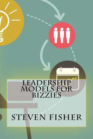 Leadership Models for Bizzies de Steven Fisher