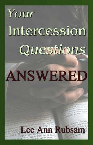 Your Intercession Questions Answered de Lee Ann Rubsam