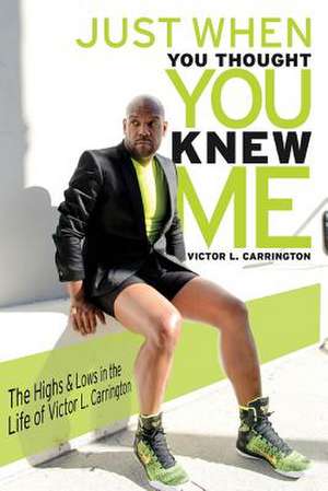 Just When You Thought You Knew Me de Victor Carrington