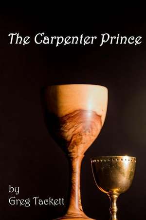 The Carpenter Prince de Greg Tackett