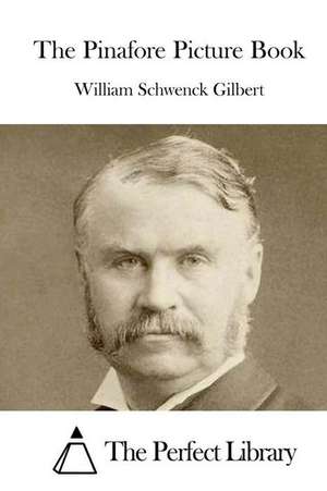 The Pinafore Picture Book de William Schwenck Gilbert