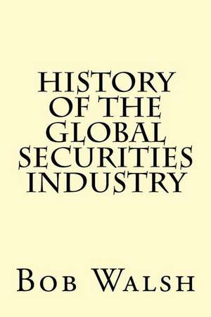 History of the Global Securities Industry de Bob Walsh