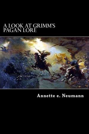 A Look at Grimm's Pagan Lore de Neumann, Annette E.