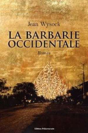 La Barbarie Occidentale de Jean Wysock