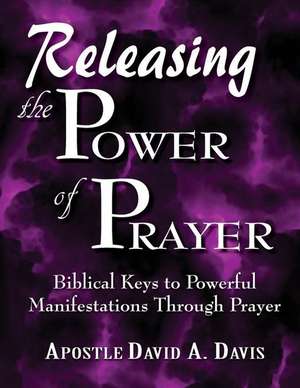 Releasing the Power of Prayer de David a. Davis