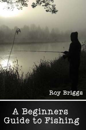 Beginners Guide to Fishing de Roy Briggs