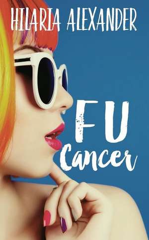 Fu Cancer de Hilaria Alexander