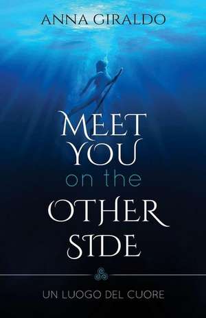 Meet You on the Other Side de Anna Giraldo