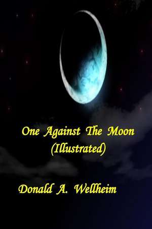 One Against the Moon (Illustrated) de Donald a. Wellheim