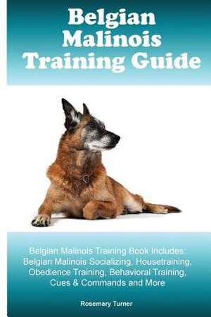 Belgian Malinois Training Guide Belgian Malinois Training Book Includes de Rosemary Turner