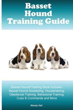 Basset Hound Training Guide Basset Hound Training Book Includes de Wendy Hall