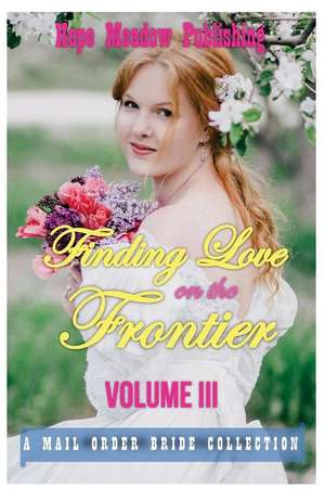 Finding Love on the Frontier, Volume III de Hope Meadow Publishing