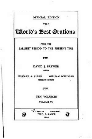 The World's Best Orations, from the Earliest Period to the Present - Volume 6 de David J. Brewer