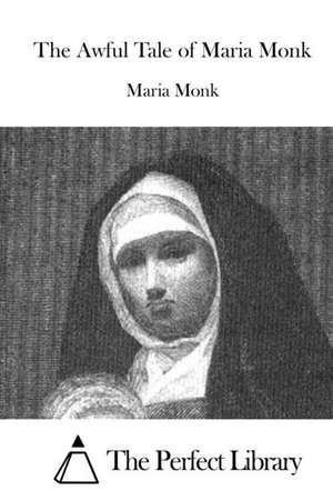 The Awful Tale of Maria Monk de Maria Monk