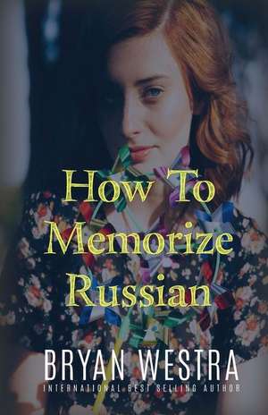 How to Memorize Russian de Bryan Westra