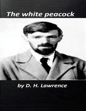 The White Peacock ( Novels ) World's Classic de D. H. Lawrence