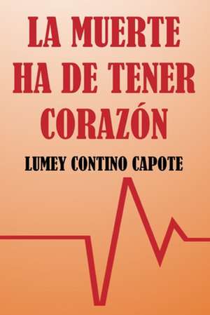 La Muerte Ha de Tener Corazon de Lumey Contino Capote