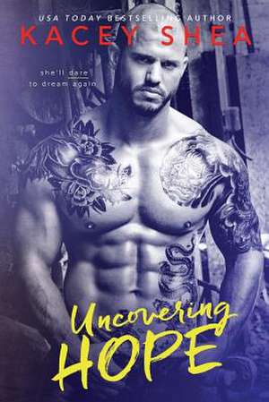 Uncovering Hope de Kacey Shea