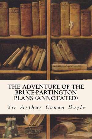 The Adventure of the Bruce-Partington Plans (Annotated) de Sir Arthur Conan Doyle