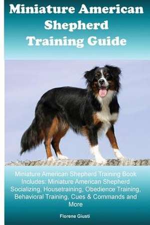 Miniature American Shepherd Training Guide Miniature American Shepherd Training Book Includes de Giusti, Florene