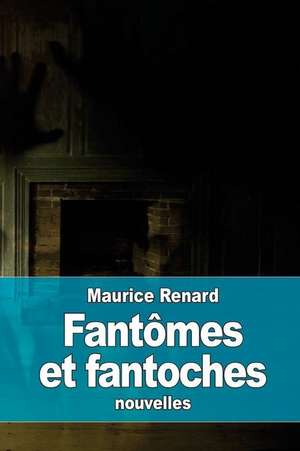 Fantomes Et Fantoches de Maurice Renard