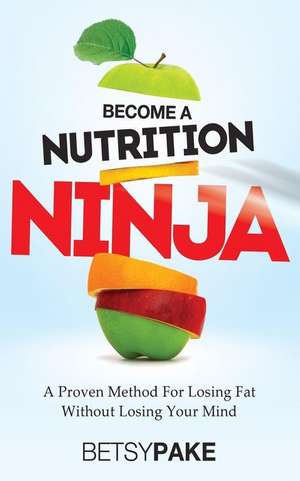 Become a Nutrition Ninja de Betsy Pake