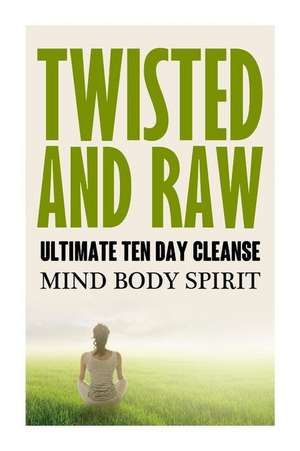 Twisted N Raw the Ultimate Ten Day Cleanse de Twisted N. Raw