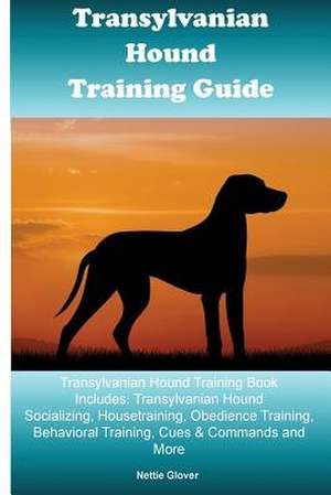 Transylvanian Hound Training Guide Transylvanian Hound Training Book Includes de Glover, Nettie