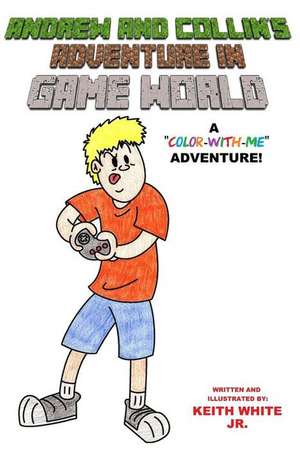 Andrew and Collin's Adventure in Game World de Keith White Jr