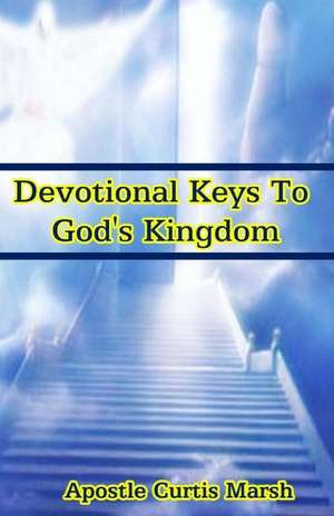 Devotional Keys to God's Kingdom de Curtis Marsh