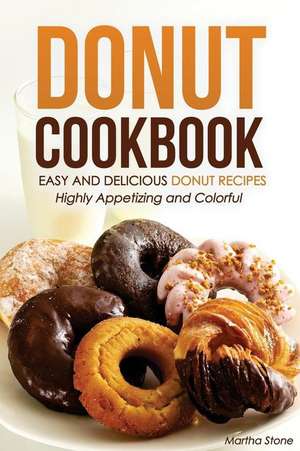 Donut Cookbook - Easy and Delicious Donut Recipes de Martha Stone